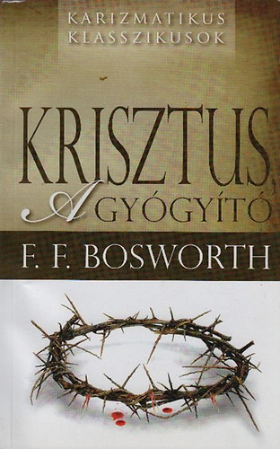 F. F. Bosworth - Krisztus, a gy�gy�t�