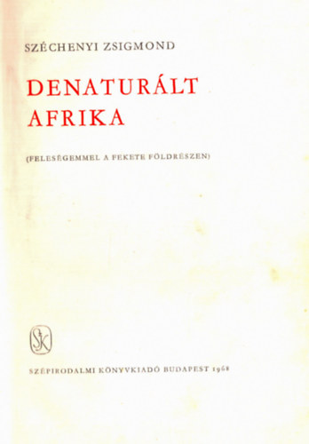 Szchenyi Zsigmond - Denaturlt Afrika (Felesgemmel a fekete fldrszen)