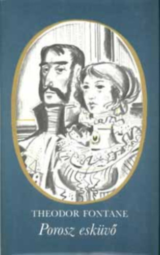 Szerző Theodor Fontane Szerkesztő Kovács András Fordító Kászonyi Ágota Grafikus Kass János Lektor Jólesz László - Porosz esküvő - (Schach von Wutenow) - Két kisregény