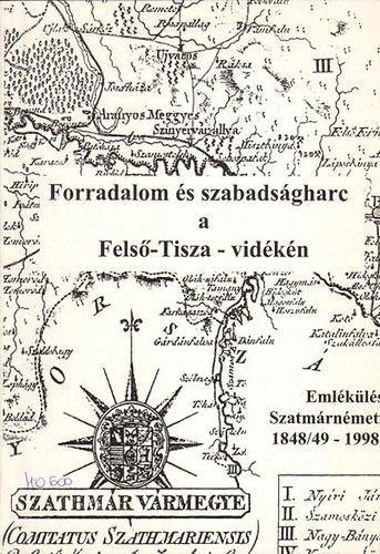 Takcs Pter  (szerk.) - Forradalom s szabadsgharc a Fels-Tisza - vidkn