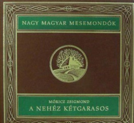 Mricz Zsigmond - A nehz ktgarasos (Nagy magyar mesemondk 2. ktet)