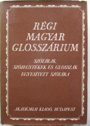 Berrr Joln s Kroly Sndor  (szerk.) - Rgi magyar glosszrium (Sztrak, szjegyzkek s glosszk egyestett sztra)