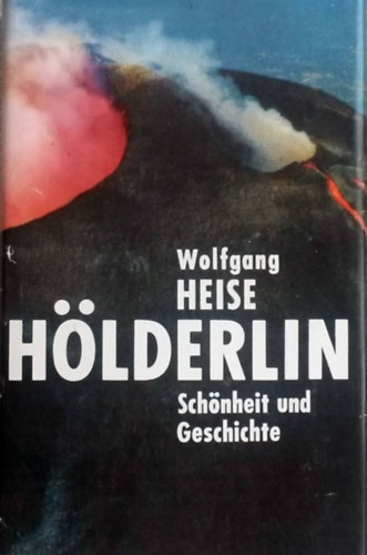 Wolfgang Heise - Hölderlin: Schönheit und Geschichte