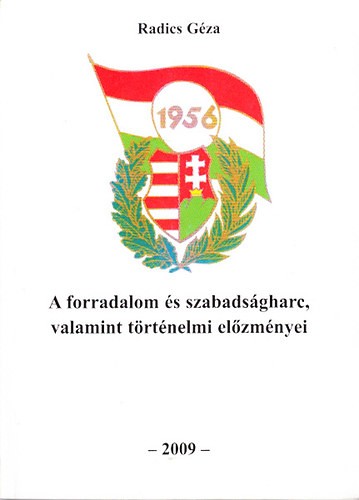 Radics G�za - 1956: A forradalom �s szabads�gharc, valamint t�rt�nelmi el�zm�nyei (A Trianon: A versaillesi mer�nylet)