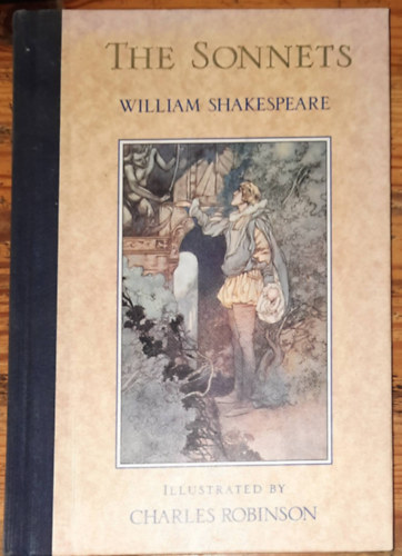 Shakespeare William - The sonnets - Illustrated by Charles Robinson -A szonettek - Illusztrlta: Charles Robinson (angol nyelven)