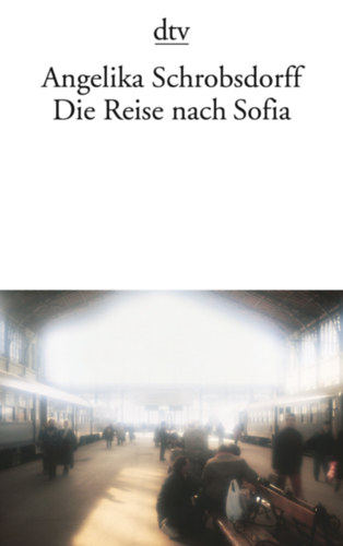 Angelika Schrobsdorff - Die Reise nach Sofia
