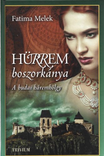 Fatima Melek - Hürrem boszorkánya - Szulejmán sorozat V. - A budai háremhölgy