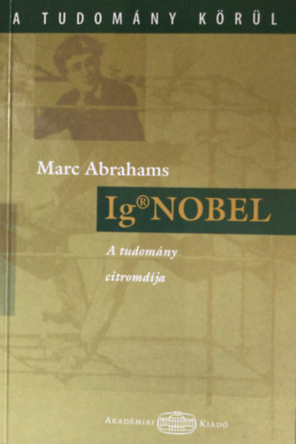 Marc Abrahams - IG Nobel - A tudomny citromdja