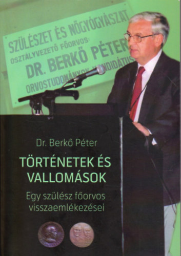 Dr. Berk Pter - Trtnetek s vallomsok - Egy szlsz forvos visszaemlkezsei