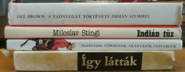 Miloslav Stingl, Gy�rf�s Endre, Benyhe J�nos Dee Brown - 4 db ingy�nok: �gy l�tt�k: Indi�n �s spanyol kr�nik�k + Cowboyok, arany�sok, csavarg�k (�szak-Amerikai n�pk�lt�szet) + Indi�n t�z + A vadnyugat t�rt�nete indi�n szemmel