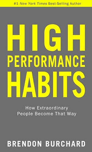Brendon Burchard - High Performance Habits - How Extraordinary People Become That Way