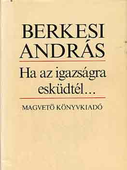 Berkesi András - Ha az igazságra esküdtél...