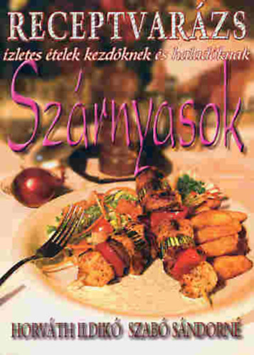 Horv�th Ildik�; Szab� S�ndorn� - Receptvar�zs - Sz�rnyasok