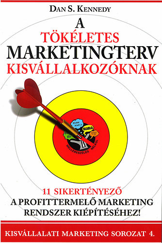 Dan S. Kennedy - A tkletes marketingterv kisvllalkozknak