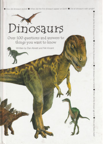 Dinosaurs - over 100 questions and answers to things you want to know (Dinoszauruszok - tbb mint 100 krds s vlasz olyan dolgokra, amelyeket tudni szeretnl - angol nyelv)
