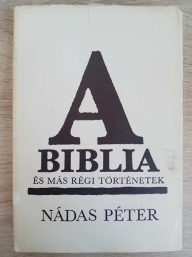 M�rv�nyi Judit  N�das P�ter (szerk.) - A Biblia �s m�s r�gi t�rt�netek (A Biblia / Sanyika / Fal / A kert�sz / B�r�ny / Kl�ra asszony h�za)