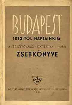 Budapest 1873-tl napjainkig (A szkesfvrosi stat.hiv. zsebknyve)