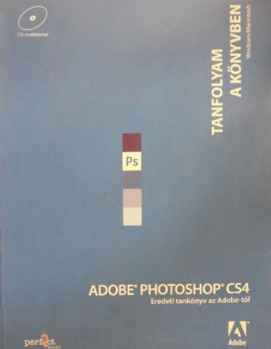 Fordító Lénárt Szabolcs Lektor Jakab Zsolt Tamási Ákos Havadi Krisztina - Adobe Photoshop CS4 - Tanfolyam a könyvben - Eredeti tankönyv az Adobe-tól - CD melléklettel