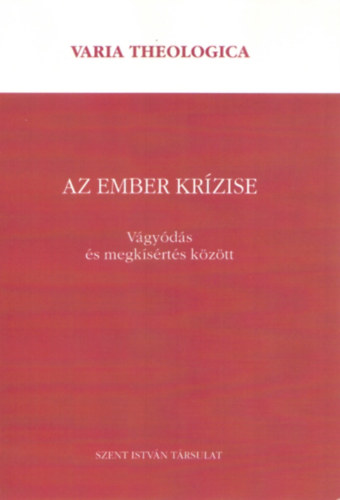 Szent István Társulat - Az ember krízise - Vágyódás és megkísértés között