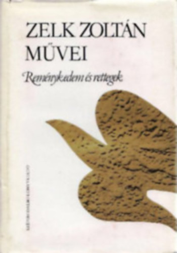 Zelk Zolt�n - Rem�nykedem �s rettegek