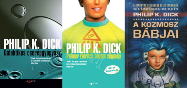 Philip K. Dick - 3 db Philip K. Dick sci-fi reg�ny: Galaktikus cser�pgy�gy�sz + Palmer Eldritch h�rom stigm�ja + A kozmosz b�bjai