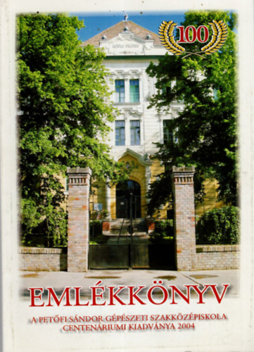T�th Gyul�n� - A kiskunf�legyh�zi Pet�fi S�ndor G�p�szeti Szakk�z�piskola �s Fi�koll�gium �p�let�nek centen�riumi  eml�kk�nyve 1904-2004