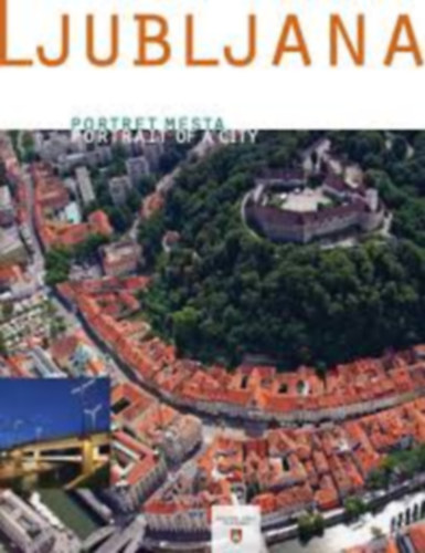 Zoran Jankovic - Ljubljana: Portret Mesta - Portrait of a City - Ljubljana: A v�ros arck�pe