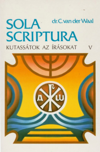 Dr. C. van der Waal - Sola scriptura V. - Ézaiás könyve - Dániel könyve