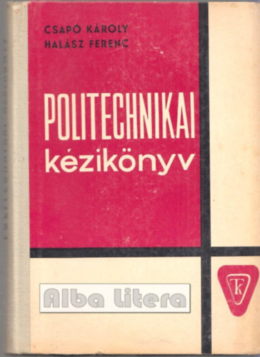Csapó Károly-Halász Ferenc - Politechnikai kézikönyv