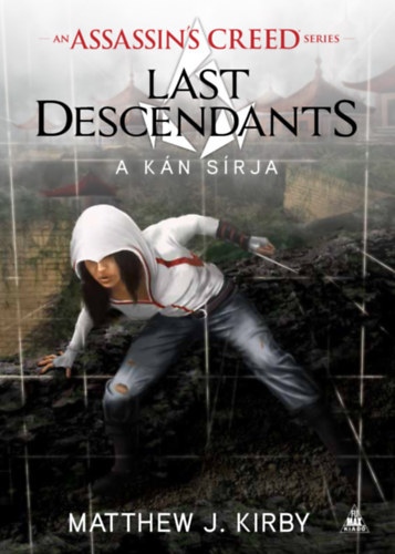 Matthew J. Kirby - Assassin's Creed: Last Descendants - A kán sírja