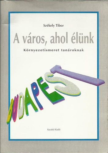 Sz�kely Tibor - A v�ros, ahol �l�nk-K�rnyezetismeret tan�roknak