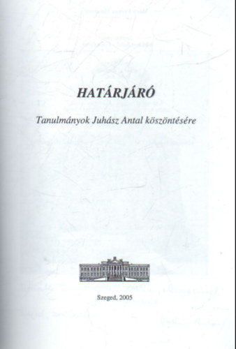 Fodor Ferenc (szerk.) Bárkányi Ildikó (szerk.) - Határjáró - Tanulmányok Juhász Antal köszöntésére