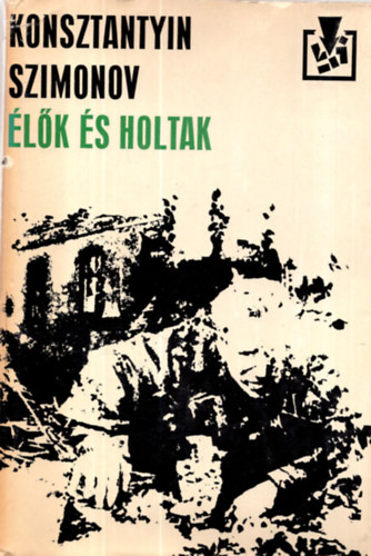 Konsztantyin Szimonov - lk s holtak + Nem szlettnk katonnak + Az utols nyr
