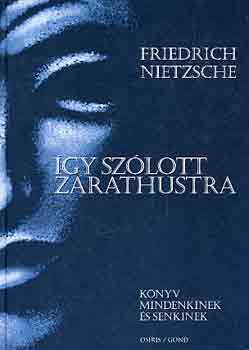 Friedrich Nietzsche - gy szlott Zarathustra