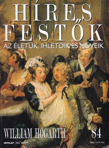 Stephen Rose  (szerk.) - Hres festk (Az letk, ihletik s mveik) 84. szm - William Hogarth