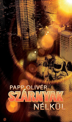 Papp Olivér - Szárnyak nélkül