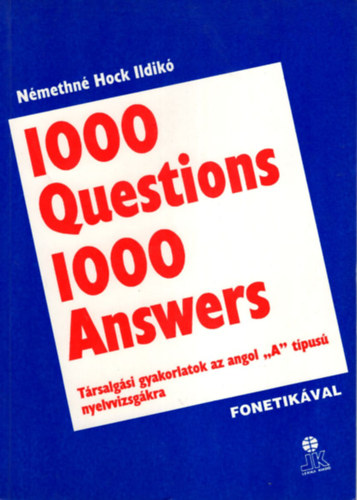 Nmethn Hock Ildik - 1000 Questions 1000 Answers - Trsalgsi gyakorlatok az angol "A" tpus nyelvvizsgkra