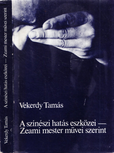 Vekerdy Tamás - A színészi hatás eszközei - Zeami mester művei szerint