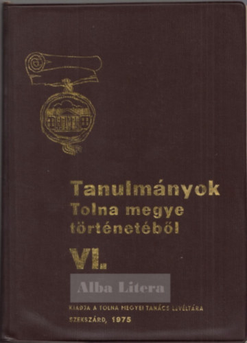 K. Balog J�nos - Tanulm�nyok Tolna megye t�rt�net�b�l VI.