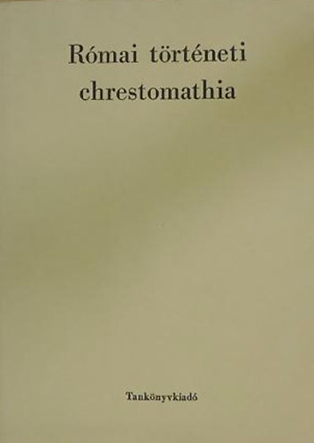 Borzsk Istvn  (szerkesztette) - Rmai trtneti chrestomathia