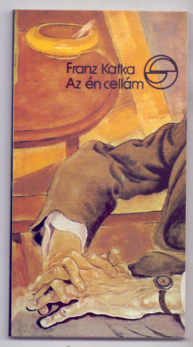 Franz Kafka - Az �n cell�m - az �n v�ram (M�rleg - Aforizmagy�jtem�ny)