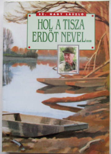Sz. Nagy Lszl - Hol a Tisza erdt nevel...