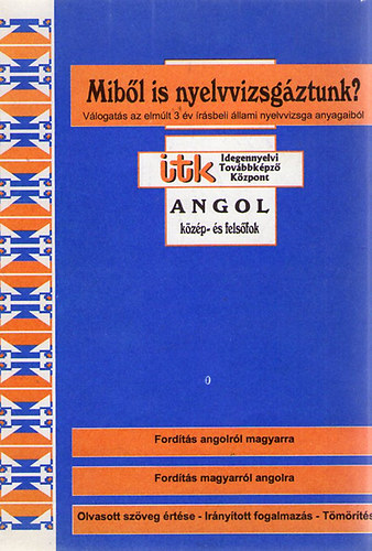 dr. Fony�di Jen�  (szerk.) - Mib�l is nyelvvizsg�ztunk? V�logat�s az elm�lt 3 �v �r�sbeli �llami nyelvvizsga anyagaib�l - Angol