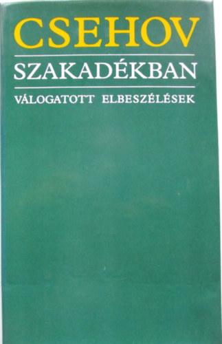 Anton Pavlovics Csehov - Szakad�kban (v�logatott elbesz�l�sek)