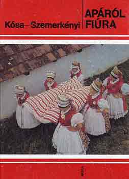 Ksa Lszl; Szemerknyi gnes - Aprl fira - Nprajzi kalauz