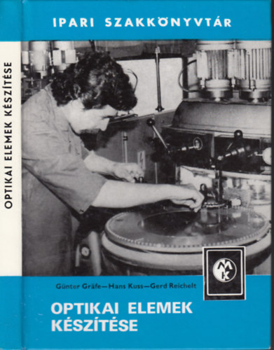 G�nter Gr�fe-Hans Kuss-Gerd Reichelt - Optikai elemek k�sz�t�se