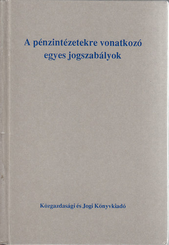 A p�nzint�zetekre vonatkoz� egyes jogszab�lyok