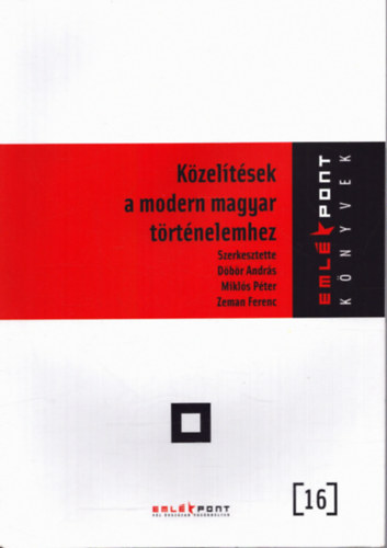 Mikls Pter  (szerk.), Zeman Ferenc (szerk.) Dbr Andrs (szerk.) - Kzeltsek a modern magyar trtnelemhez