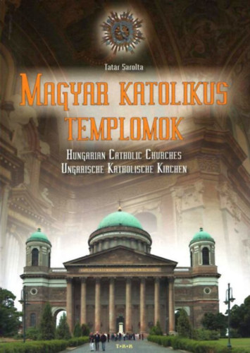 Tatr Sarolta - Magyar katolikus templomok (tbbnyelv)
