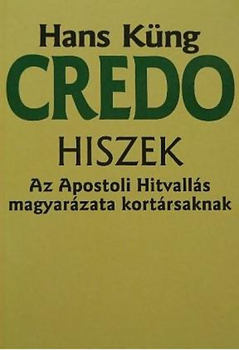 Hans K�ng - Credo - Hiszek (Az Apostoli Hitvall�s magyar�zata kort�rsaknak)